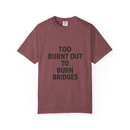 Too Burnt Out to Burn Bridges